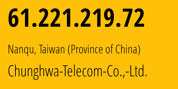 IP address 61.221.219.72 (Nanqu, Tainan, Taiwan (Province of China)) get location, coordinates on map, ISP provider AS3462 Chunghwa-Telecom-Co.,-Ltd. // who is provider of ip address 61.221.219.72, whose IP address