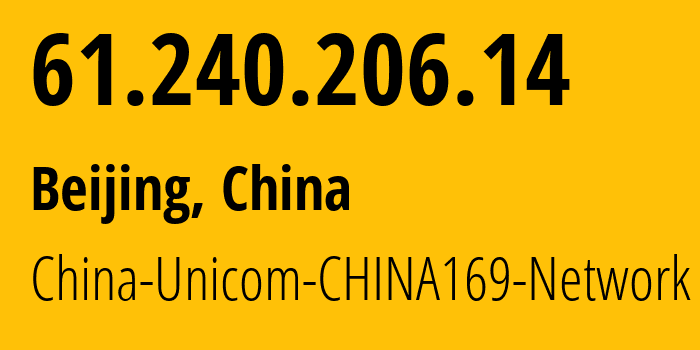 IP address 61.240.206.14 (Beijing, Beijing, China) get location, coordinates on map, ISP provider AS4837 China-Unicom-CHINA169-Network // who is provider of ip address 61.240.206.14, whose IP address
