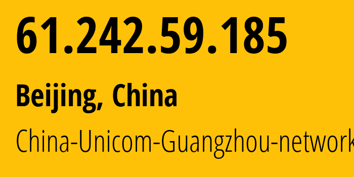IP address 61.242.59.185 (Beijing, Beijing, China) get location, coordinates on map, ISP provider AS17622 China-Unicom-Guangzhou-network // who is provider of ip address 61.242.59.185, whose IP address