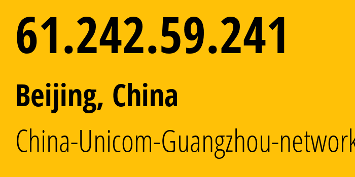 IP address 61.242.59.241 (Beijing, Beijing, China) get location, coordinates on map, ISP provider AS17622 China-Unicom-Guangzhou-network // who is provider of ip address 61.242.59.241, whose IP address