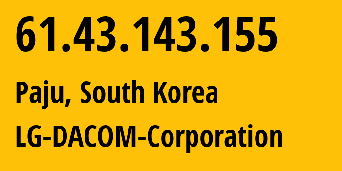 IP-адрес 61.43.143.155 (Paju, Gyeonggi-do, Южная Корея) определить местоположение, координаты на карте, ISP провайдер AS3786 LG-DACOM-Corporation // кто провайдер айпи-адреса 61.43.143.155