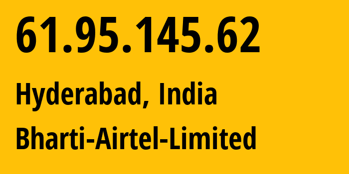 IP address 61.95.145.62 (Hyderabad, Telangana, India) get location, coordinates on map, ISP provider AS9498 Bharti-Airtel-Limited // who is provider of ip address 61.95.145.62, whose IP address