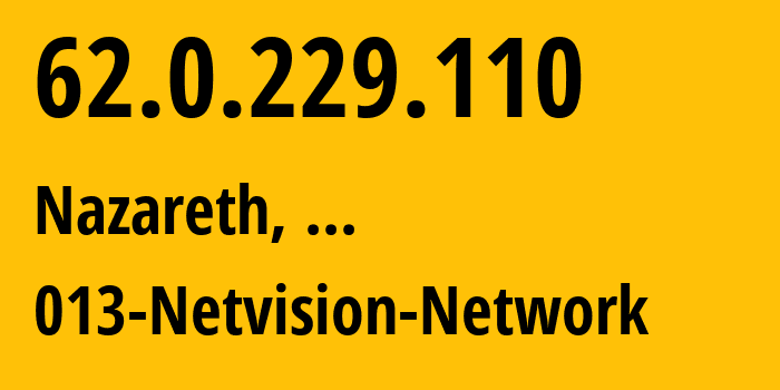 IP address 62.0.229.110 (Nazareth, Northern District, ...) get location, coordinates on map, ISP provider AS1680 013-Netvision-Network // who is provider of ip address 62.0.229.110, whose IP address