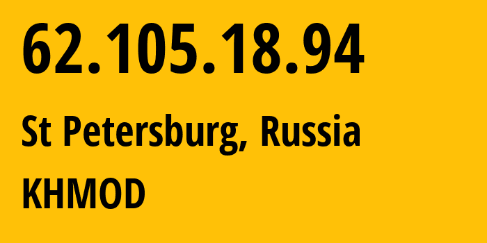 IP address 62.105.18.94 (St Petersburg, St.-Petersburg, Russia) get location, coordinates on map, ISP provider AS12389 KHMOD // who is provider of ip address 62.105.18.94, whose IP address