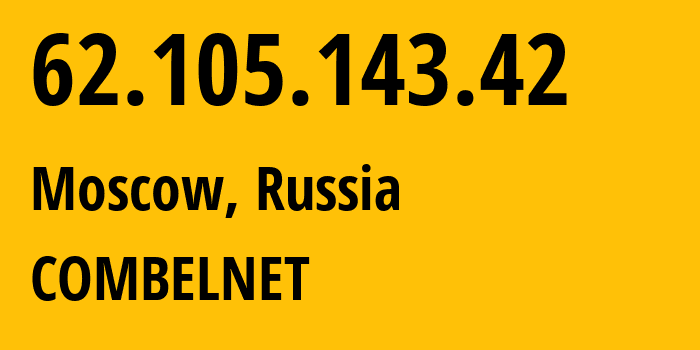 IP address 62.105.143.42 (Moscow, Moscow, Russia) get location, coordinates on map, ISP provider AS3216 COMBELNET // who is provider of ip address 62.105.143.42, whose IP address