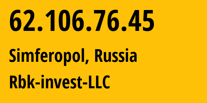 IP address 62.106.76.45 (Simferopol, Crimea, Russia) get location, coordinates on map, ISP provider AS210451 Rbk-invest-LLC // who is provider of ip address 62.106.76.45, whose IP address