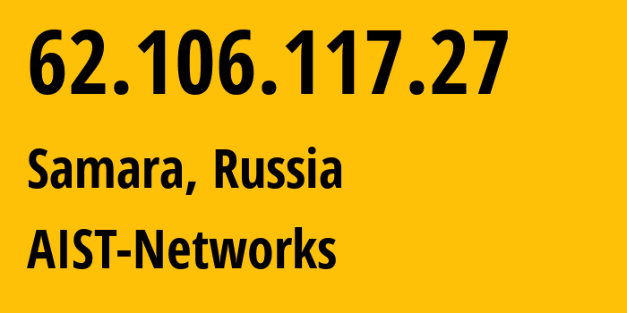 IP-адрес 62.106.117.27 (Самара, Самарская Область, Россия) определить местоположение, координаты на карте, ISP провайдер AS8439 AIST-Networks // кто провайдер айпи-адреса 62.106.117.27