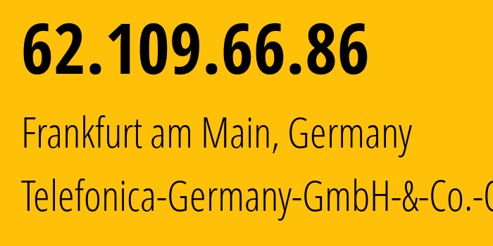 IP address 62.109.66.86 (Frankfurt am Main, Hesse, Germany) get location, coordinates on map, ISP provider AS6805 Telefonica-Germany-GmbH-&-Co.-OHG // who is provider of ip address 62.109.66.86, whose IP address