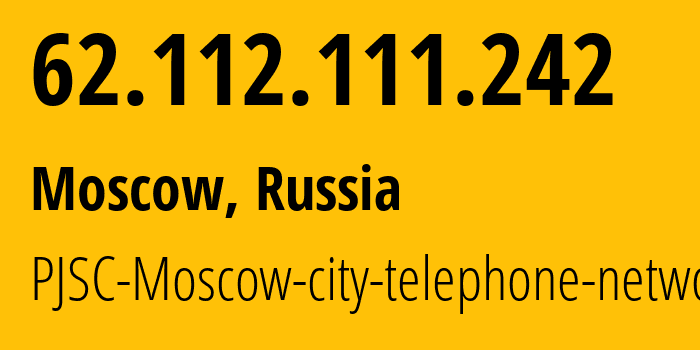 IP-адрес 62.112.111.242 (Москва, Москва, Россия) определить местоположение, координаты на карте, ISP провайдер AS25513 PJSC-Moscow-city-telephone-network // кто провайдер айпи-адреса 62.112.111.242