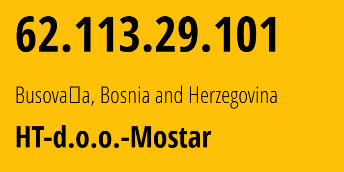 IP-адрес 62.113.29.101 (Odžak, Федерация Боснии и Герцеговины, Босния и Герцеговина) определить местоположение, координаты на карте, ISP провайдер AS20875 HT-d.o.o.-Mostar // кто провайдер айпи-адреса 62.113.29.101