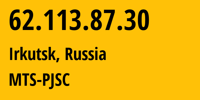 IP-адрес 62.113.87.30 (Иркутск, Иркутская Область, Россия) определить местоположение, координаты на карте, ISP провайдер AS13155 MTS-PJSC // кто провайдер айпи-адреса 62.113.87.30