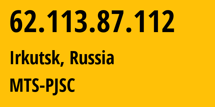 IP address 62.113.87.112 (Irkutsk, Irkutsk Oblast, Russia) get location, coordinates on map, ISP provider AS13155 MTS-PJSC // who is provider of ip address 62.113.87.112, whose IP address