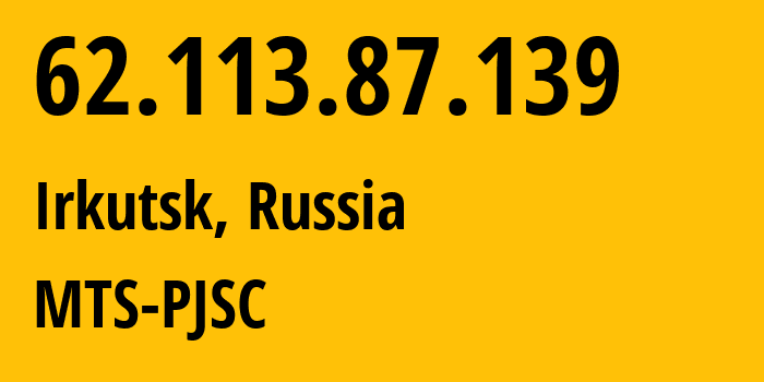 IP address 62.113.87.139 (Irkutsk, Irkutsk Oblast, Russia) get location, coordinates on map, ISP provider AS13155 MTS-PJSC // who is provider of ip address 62.113.87.139, whose IP address