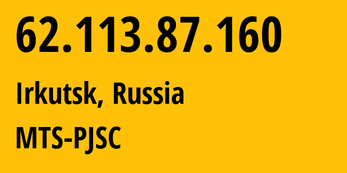 IP address 62.113.87.160 (Irkutsk, Irkutsk Oblast, Russia) get location, coordinates on map, ISP provider AS13155 MTS-PJSC // who is provider of ip address 62.113.87.160, whose IP address