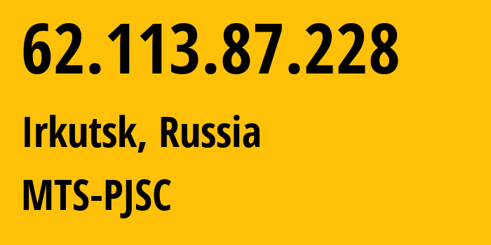 IP-адрес 62.113.87.228 (Иркутск, Иркутская Область, Россия) определить местоположение, координаты на карте, ISP провайдер AS13155 MTS-PJSC // кто провайдер айпи-адреса 62.113.87.228