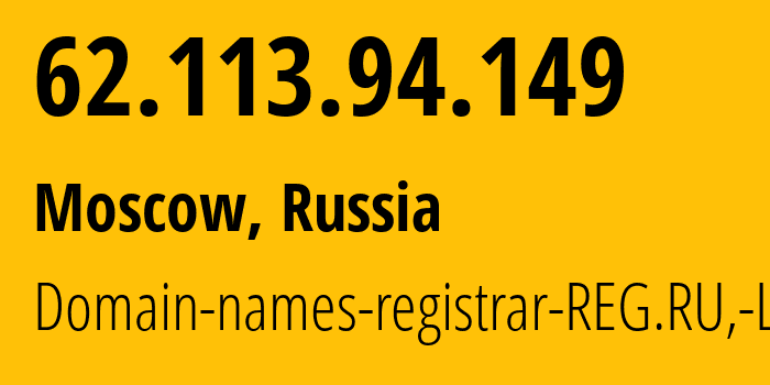 IP address 62.113.94.149 (Moscow, Moscow, Russia) get location, coordinates on map, ISP provider AS197695 Domain-names-registrar-REG.RU,-Ltd // who is provider of ip address 62.113.94.149, whose IP address