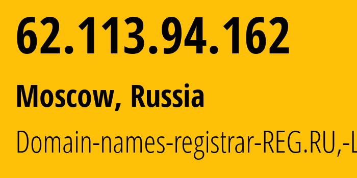 IP address 62.113.94.162 (Moscow, Moscow, Russia) get location, coordinates on map, ISP provider AS197695 Domain-names-registrar-REG.RU,-Ltd // who is provider of ip address 62.113.94.162, whose IP address