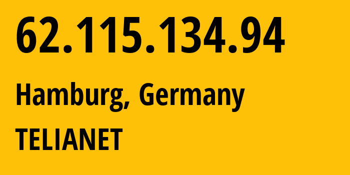 IP-адрес 62.115.134.94 (Гамбург, Гамбург, Германия) определить местоположение, координаты на карте, ISP провайдер AS1299 TELIANET // кто провайдер айпи-адреса 62.115.134.94