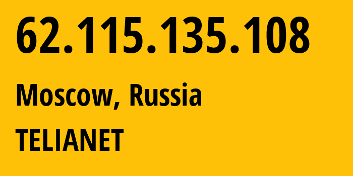 IP-адрес 62.115.135.108 (Москва, Москва, Россия) определить местоположение, координаты на карте, ISP провайдер AS1299 TELIANET // кто провайдер айпи-адреса 62.115.135.108