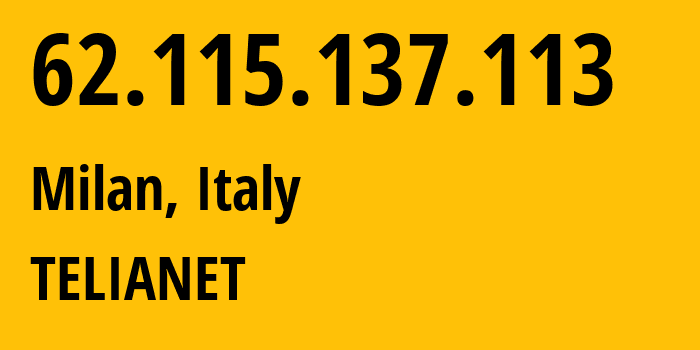 IP-адрес 62.115.137.113 (Милан, Lombardy, Италия) определить местоположение, координаты на карте, ISP провайдер AS1299 TELIANET // кто провайдер айпи-адреса 62.115.137.113