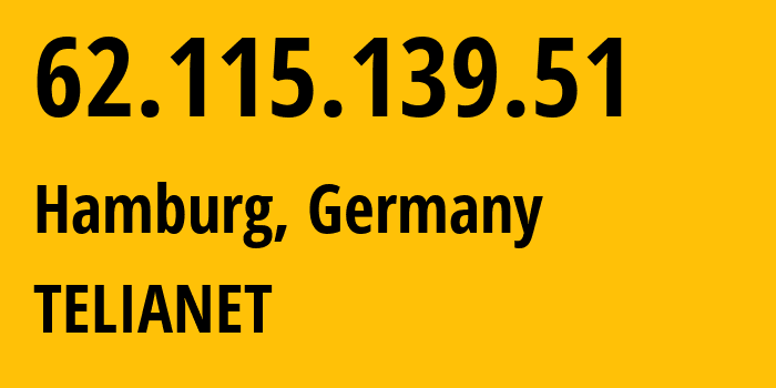 IP address 62.115.139.51 (Hamburg, Free and Hanseatic City of Hamburg, Germany) get location, coordinates on map, ISP provider AS1299 TELIANET // who is provider of ip address 62.115.139.51, whose IP address