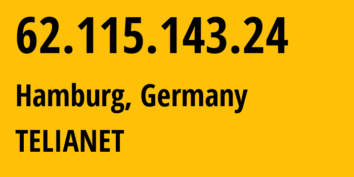 IP address 62.115.143.24 (Hamburg, Free and Hanseatic City of Hamburg, Germany) get location, coordinates on map, ISP provider AS1299 TELIANET // who is provider of ip address 62.115.143.24, whose IP address