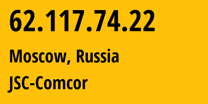 IP address 62.117.74.22 (Moscow, Moscow, Russia) get location, coordinates on map, ISP provider AS8732 JSC-Comcor // who is provider of ip address 62.117.74.22, whose IP address