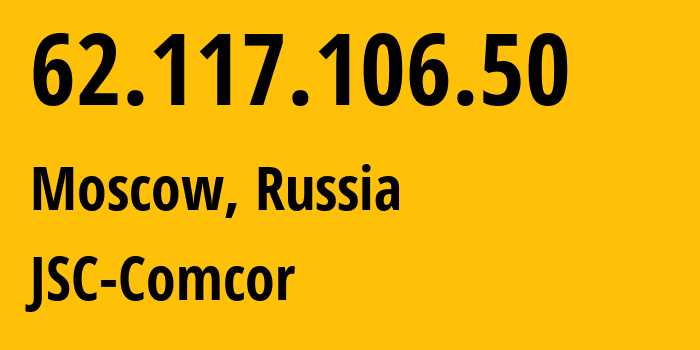 IP address 62.117.106.50 (Moscow, Moscow, Russia) get location, coordinates on map, ISP provider AS8732 JSC-Comcor // who is provider of ip address 62.117.106.50, whose IP address