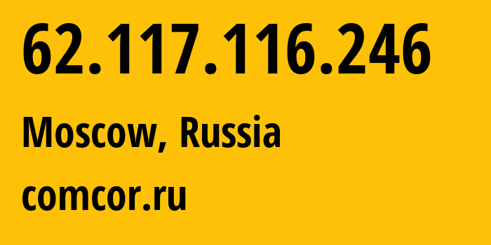 IP address 62.117.116.246 (Moscow, Moscow, Russia) get location, coordinates on map, ISP provider AS8732 comcor.ru // who is provider of ip address 62.117.116.246, whose IP address