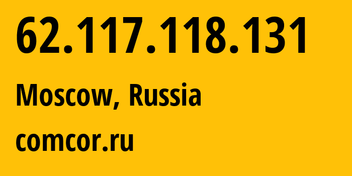 IP address 62.117.118.131 (Moscow, Moscow, Russia) get location, coordinates on map, ISP provider AS8732 comcor.ru // who is provider of ip address 62.117.118.131, whose IP address