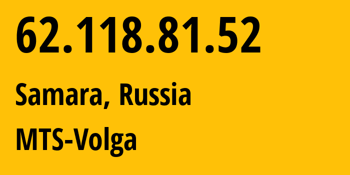 IP-адрес 62.118.81.52 (Самара, Самарская Область, Россия) определить местоположение, координаты на карте, ISP провайдер AS8359 MTS-Volga // кто провайдер айпи-адреса 62.118.81.52