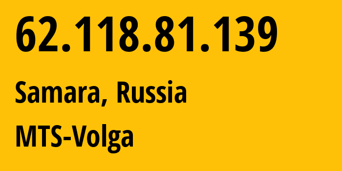 IP address 62.118.81.139 (Samara, Samara Oblast, Russia) get location, coordinates on map, ISP provider AS8359 MTS-Volga // who is provider of ip address 62.118.81.139, whose IP address