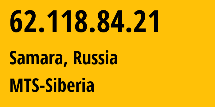IP address 62.118.84.21 (Samara, Samara Oblast, Russia) get location, coordinates on map, ISP provider AS8359 MTS-Siberia // who is provider of ip address 62.118.84.21, whose IP address