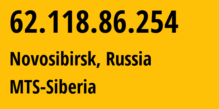 IP address 62.118.86.254 (Novosibirsk, Novosibirsk Oblast, Russia) get location, coordinates on map, ISP provider AS8359 MTS-Siberia // who is provider of ip address 62.118.86.254, whose IP address