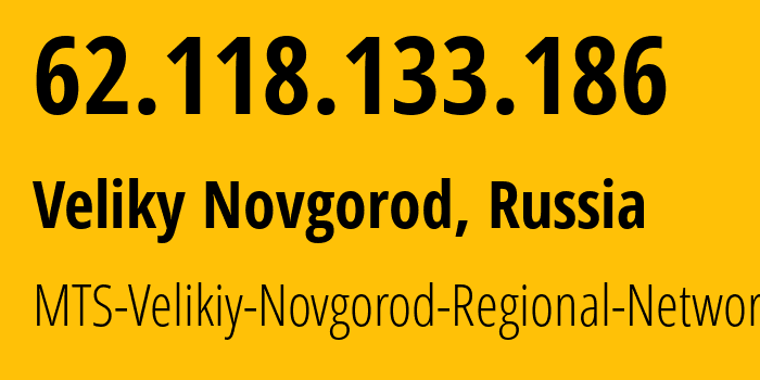 IP address 62.118.133.186 (Veliky Novgorod, Novgorod Oblast, Russia) get location, coordinates on map, ISP provider AS8359 MTS-Velikiy-Novgorod-Regional-Network // who is provider of ip address 62.118.133.186, whose IP address