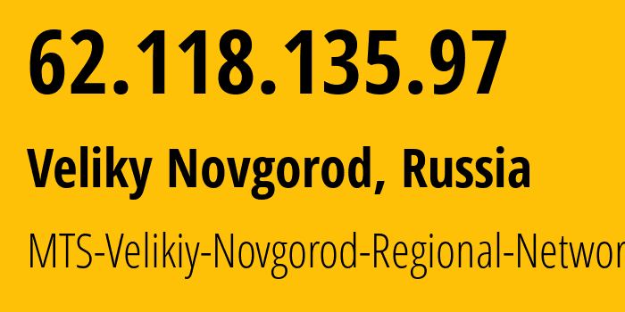 IP-адрес 62.118.135.97 (Великий Новгород, Новгородская Область, Россия) определить местоположение, координаты на карте, ISP провайдер AS8359 MTS-Velikiy-Novgorod-Regional-Network // кто провайдер айпи-адреса 62.118.135.97