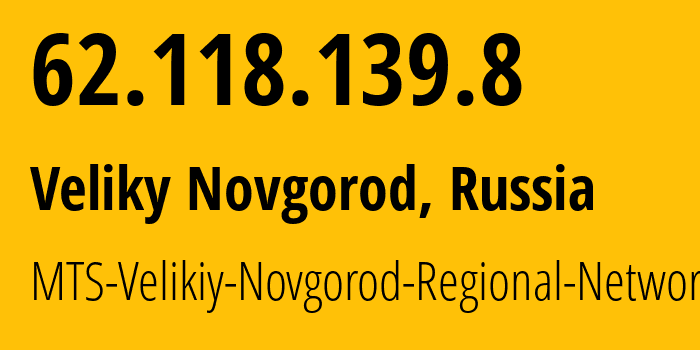 IP address 62.118.139.8 (Veliky Novgorod, Novgorod Oblast, Russia) get location, coordinates on map, ISP provider AS8359 MTS-Velikiy-Novgorod-Regional-Network // who is provider of ip address 62.118.139.8, whose IP address