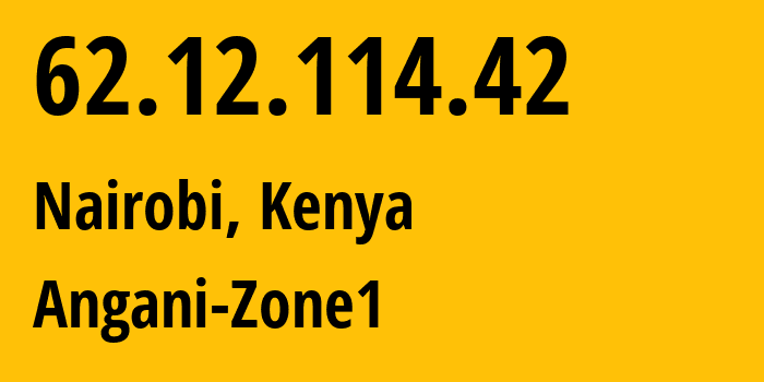 IP-адрес 62.12.114.42 (Найроби, Найроби, Кения) определить местоположение, координаты на карте, ISP провайдер AS37684 Angani-Zone1 // кто провайдер айпи-адреса 62.12.114.42