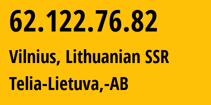 IP-адрес 62.122.76.82 (Вильнюс, Вильнюсский уезд, Литовская ССР) определить местоположение, координаты на карте, ISP провайдер AS8764 Telia-Lietuva,-AB // кто провайдер айпи-адреса 62.122.76.82