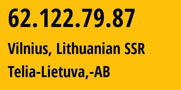 IP-адрес 62.122.79.87 (Вильнюс, Вильнюсский уезд, Литовская ССР) определить местоположение, координаты на карте, ISP провайдер AS8764 Telia-Lietuva,-AB // кто провайдер айпи-адреса 62.122.79.87