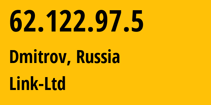 IP address 62.122.97.5 (Dmitrov, Moscow Oblast, Russia) get location, coordinates on map, ISP provider AS48940 Link-Ltd // who is provider of ip address 62.122.97.5, whose IP address