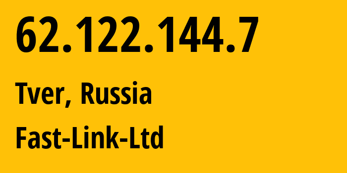 IP-адрес 62.122.144.7 (Тверь, Тверская Область, Россия) определить местоположение, координаты на карте, ISP провайдер AS47562 Fast-Link-Ltd // кто провайдер айпи-адреса 62.122.144.7