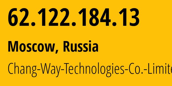 IP address 62.122.184.13 (Moscow, Moscow, Russia) get location, coordinates on map, ISP provider AS57523 Chang-Way-Technologies-Co.-Limited // who is provider of ip address 62.122.184.13, whose IP address