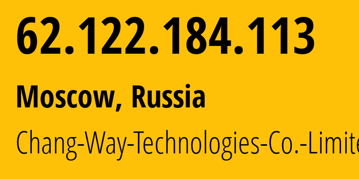 IP address 62.122.184.113 (Moscow, Moscow, Russia) get location, coordinates on map, ISP provider AS57523 Chang-Way-Technologies-Co.-Limited // who is provider of ip address 62.122.184.113, whose IP address