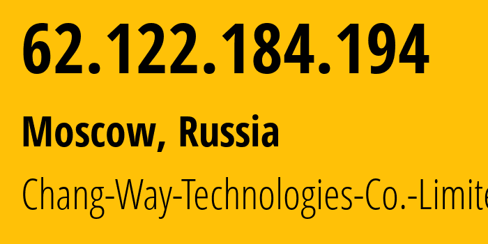 IP address 62.122.184.194 (Moscow, Moscow, Russia) get location, coordinates on map, ISP provider AS57523 Chang-Way-Technologies-Co.-Limited // who is provider of ip address 62.122.184.194, whose IP address