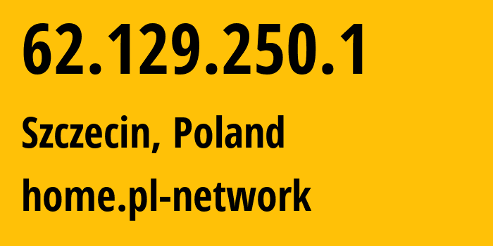 IP address 62.129.250.1 (Szczecin, West Pomerania, Poland) get location, coordinates on map, ISP provider AS12824 home.pl-network // who is provider of ip address 62.129.250.1, whose IP address