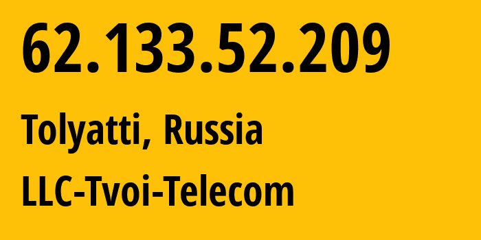 IP address 62.133.52.209 (Tolyatti, Samara Oblast, Russia) get location, coordinates on map, ISP provider AS201211 LLC-Tvoi-Telecom // who is provider of ip address 62.133.52.209, whose IP address