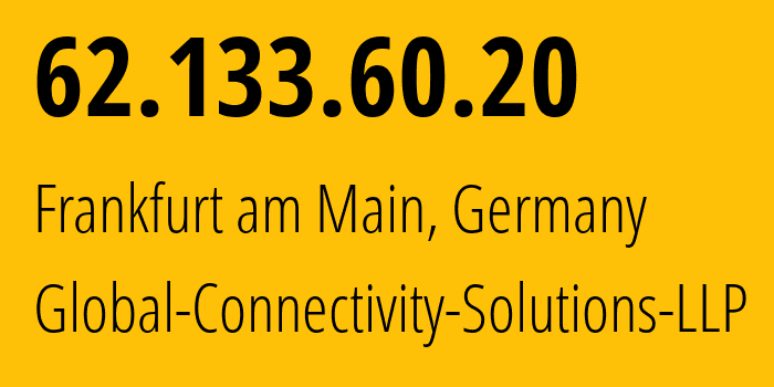 IP address 62.133.60.20 (Frankfurt am Main, Hesse, Germany) get location, coordinates on map, ISP provider AS215540 Global-Connectivity-Solutions-LLP // who is provider of ip address 62.133.60.20, whose IP address