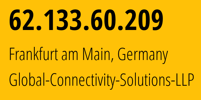 IP-адрес 62.133.60.209 (Франкфурт, Гессен, Германия) определить местоположение, координаты на карте, ISP провайдер AS215540 Global-Connectivity-Solutions-LLP // кто провайдер айпи-адреса 62.133.60.209