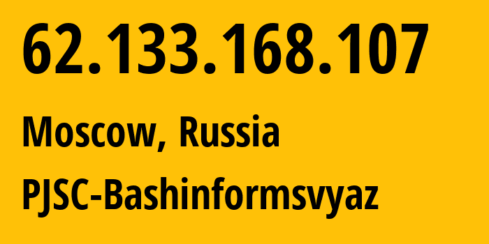 IP address 62.133.168.107 (Moscow, Moscow, Russia) get location, coordinates on map, ISP provider AS28812 PJSC-Bashinformsvyaz // who is provider of ip address 62.133.168.107, whose IP address